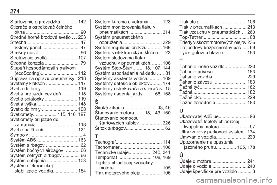 OPEL MOVANO_B 2018.5  Používateľská príručka (in Slovak) 274Startovanie a prevádzka.............142
Stierače a ostrekovač čelného okna  ......................................... 90
Stredné horné brzdové svetlo  ...203
Strecha .......................