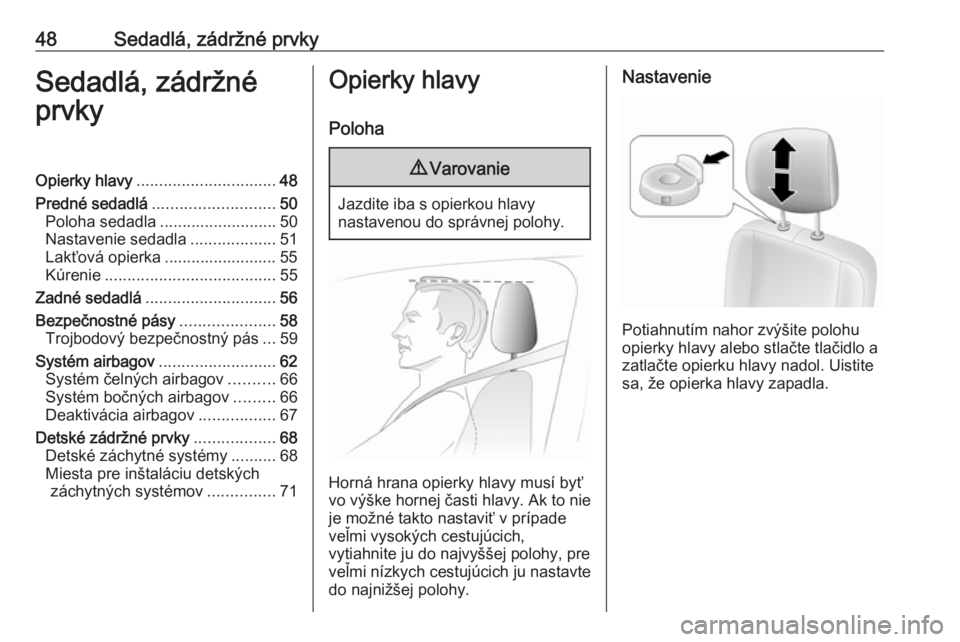 OPEL MOVANO_B 2018.5  Používateľská príručka (in Slovak) 48Sedadlá, zádržné prvkySedadlá, zádržné
prvkyOpierky hlavy ............................... 48
Predné sedadlá ........................... 50
Poloha sedadla .......................... 50
Nast