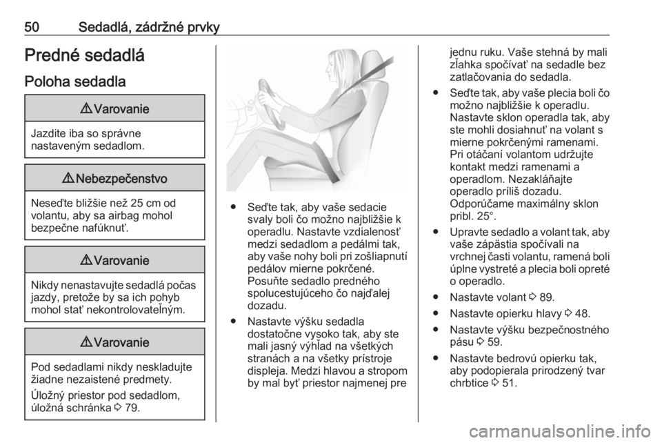 OPEL MOVANO_B 2018.5  Používateľská príručka (in Slovak) 50Sedadlá, zádržné prvkyPredné sedadláPoloha sedadla9 Varovanie
Jazdite iba so správne
nastaveným sedadlom.
9 Nebezpečenstvo
Neseďte bližšie než 25 cm od
volantu, aby sa airbag mohol
bezp