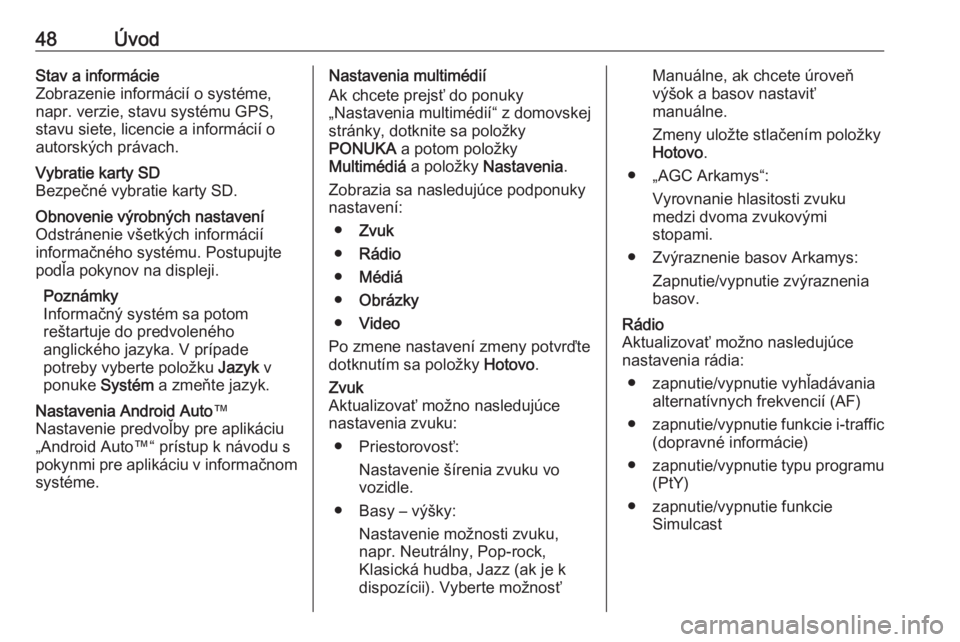 OPEL VIVARO B 2019  Návod na obsluhu informačného systému (in Slovak) 48ÚvodStav a informácie
Zobrazenie informácií o systéme,
napr. verzie, stavu systému GPS,
stavu siete, licencie a informácií o
autorských právach.Vybratie karty SD
Bezpečné vybratie karty 