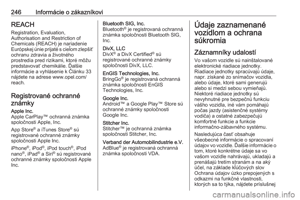 OPEL MOVANO_B 2019 Používateľská príručka (in Slovak) 246Informácie o zákazníkoviREACH
Registration, Evaluation,
Authorisation and Restriction of
Chemicals (REACH) je nariadenie
Európskej únie prijaté s cieľom zlepšiť ochranu zdravia a životné OPEL MOVANO_B 2019 Používateľská príručka (in Slovak) 246Informácie o zákazníkoviREACH
Registration, Evaluation,
Authorisation and Restriction of
Chemicals (REACH) je nariadenie
Európskej únie prijaté s cieľom zlepšiť ochranu zdravia a životné