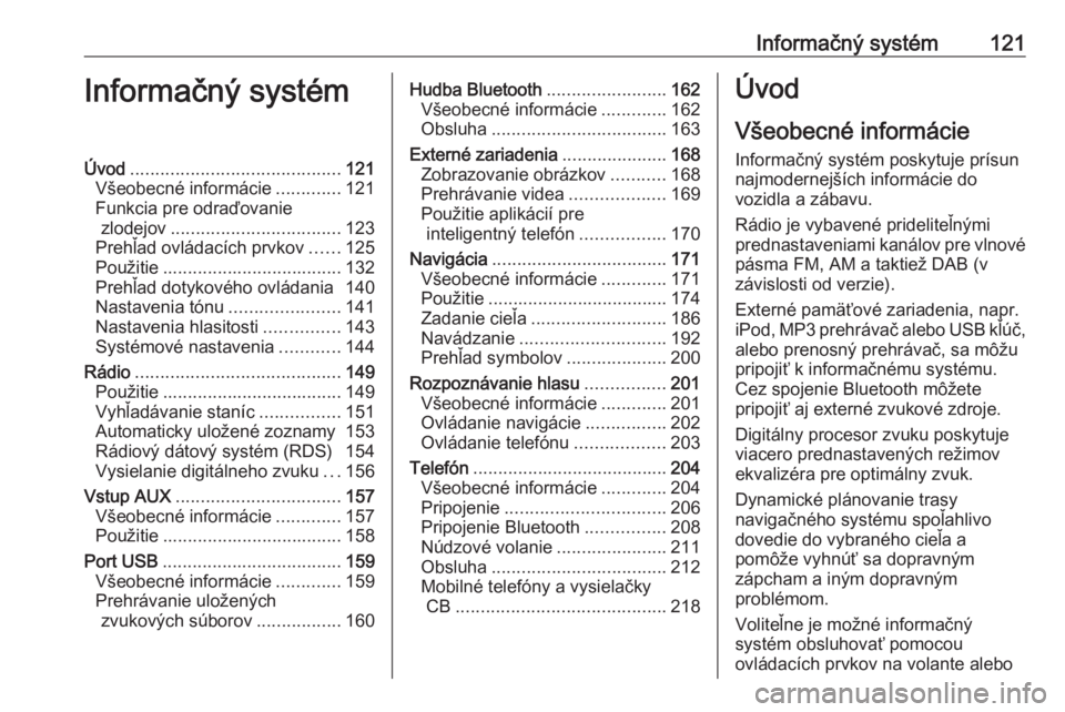 OPEL MOVANO_B 2020  Používateľská príručka (in Slovak) Informačný systém121Informačný systémÚvod.......................................... 121
Všeobecné informácie .............121
Funkcia pre odraďovanie zlodejov ..............................