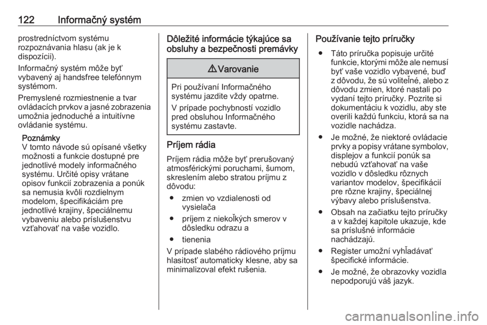 OPEL MOVANO_B 2020  Používateľská príručka (in Slovak) 122Informačný systémprostredníctvom systému
rozpoznávania hlasu (ak je k
dispozícii).
Informačný systém môže byť
vybavený aj handsfree telefónnym
systémom.
Premyslené rozmiestnenie a 