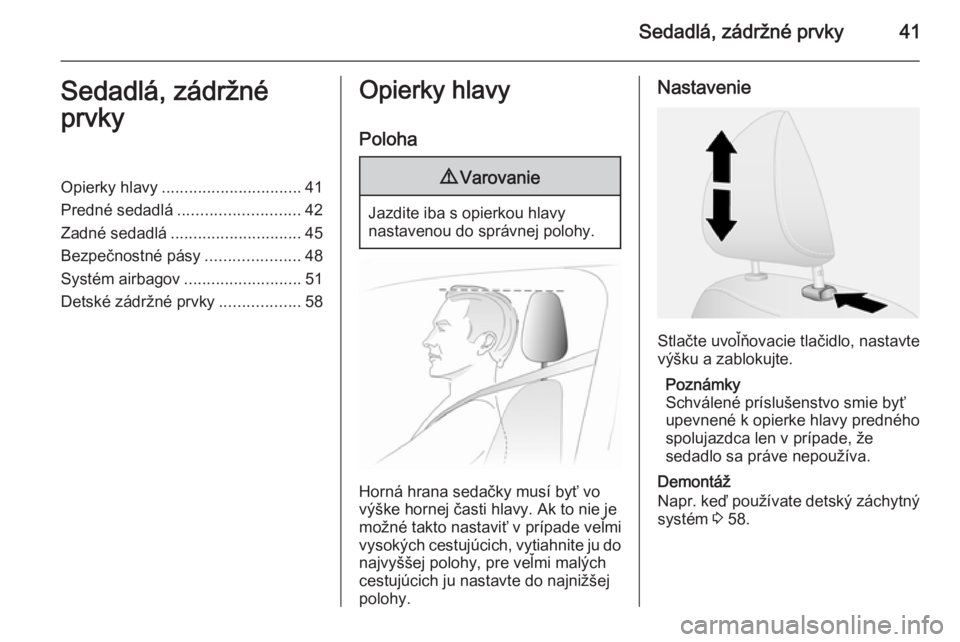 OPEL VIVARO B 2014.5  Používateľská príručka (in Slovak) Sedadlá, zádržné prvky41Sedadlá, zádržné
prvkyOpierky hlavy ............................... 41
Predné sedadlá ........................... 42
Zadné sedadlá ............................. 45
