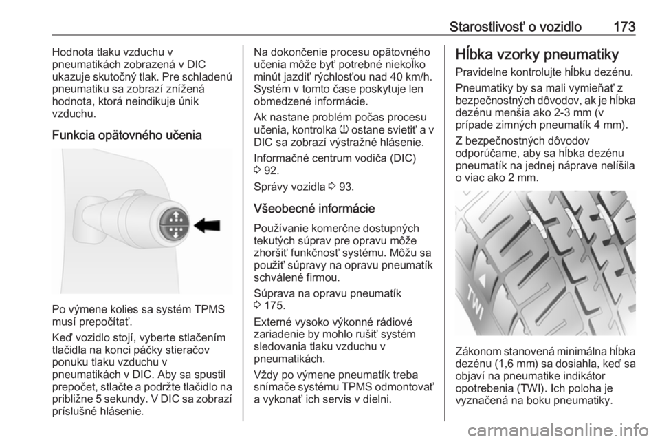 OPEL VIVARO B 2016  Používateľská príručka (in Slovak) Starostlivosť o vozidlo173Hodnota tlaku vzduchu v
pneumatikách zobrazená v DIC
ukazuje skutočný tlak. Pre schladenú
pneumatiku sa zobrazí znížená
hodnota, ktorá neindikuje únik
vzduchu.
Fu