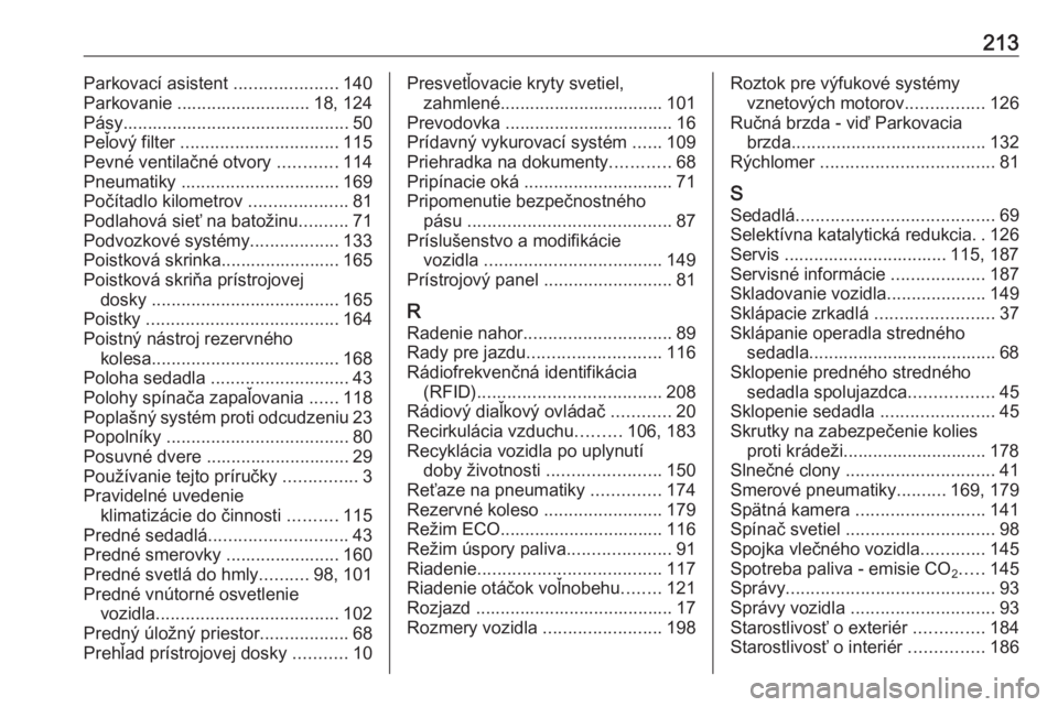 OPEL VIVARO B 2016  Používateľská príručka (in Slovak) 213Parkovací asistent .....................140
Parkovanie ........................... 18, 124
Pásy.............................................. 50
Peľový filter  ................................ 