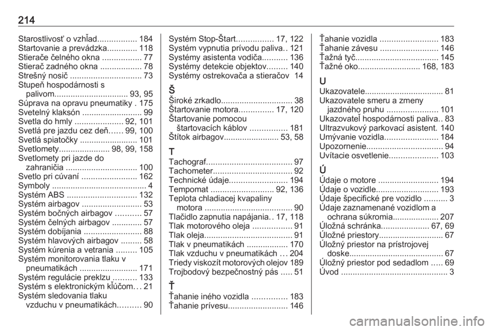 OPEL VIVARO B 2016  Používateľská príručka (in Slovak) 214Starostlivosť o vzhľad.................184
Startovanie a prevádzka .............118
Stierače čelného okna  .................77
Stierač zadného okna  ..................78
Strešný nosič  .