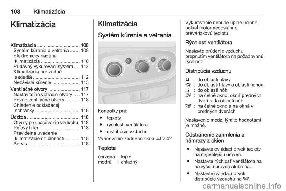 OPEL VIVARO B 2016.5  Používateľská príručka (in Slovak) 108KlimatizáciaKlimatizáciaKlimatizácia................................ 108
Systém kúrenia a vetrania .......108
Elektronicky riadená klimatizácia ............................. 110
Prídavný v OPEL VIVARO B 2016.5  Používateľská príručka (in Slovak) 108KlimatizáciaKlimatizáciaKlimatizácia................................ 108
Systém kúrenia a vetrania .......108
Elektronicky riadená klimatizácia ............................. 110
Prídavný v