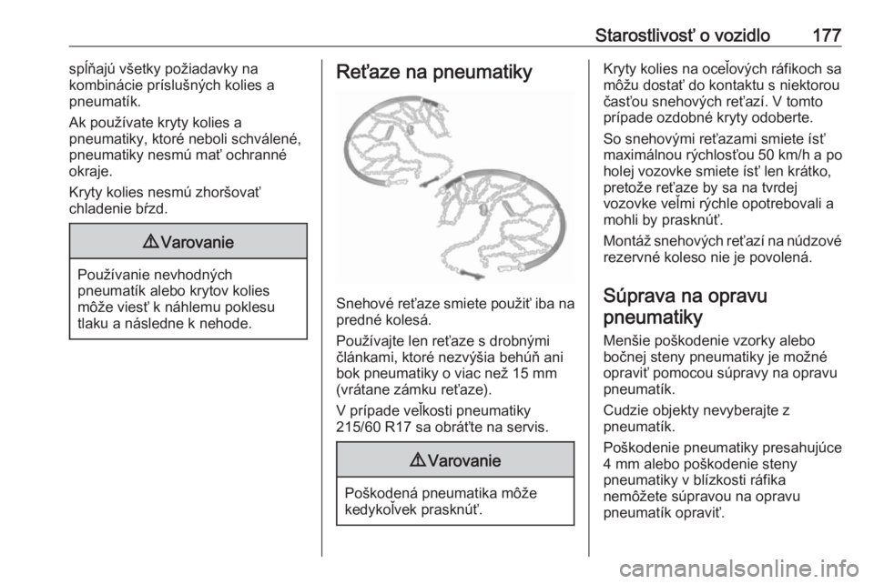 OPEL VIVARO B 2016.5  Používateľská príručka (in Slovak) Starostlivosť o vozidlo177spĺňajú všetky požiadavky na
kombinácie príslušných kolies a
pneumatík.
Ak používate kryty kolies a
pneumatiky, ktoré neboli schválené,
pneumatiky nesmú mať OPEL VIVARO B 2016.5  Používateľská príručka (in Slovak) Starostlivosť o vozidlo177spĺňajú všetky požiadavky na
kombinácie príslušných kolies a
pneumatík.
Ak používate kryty kolies a
pneumatiky, ktoré neboli schválené,
pneumatiky nesmú mať