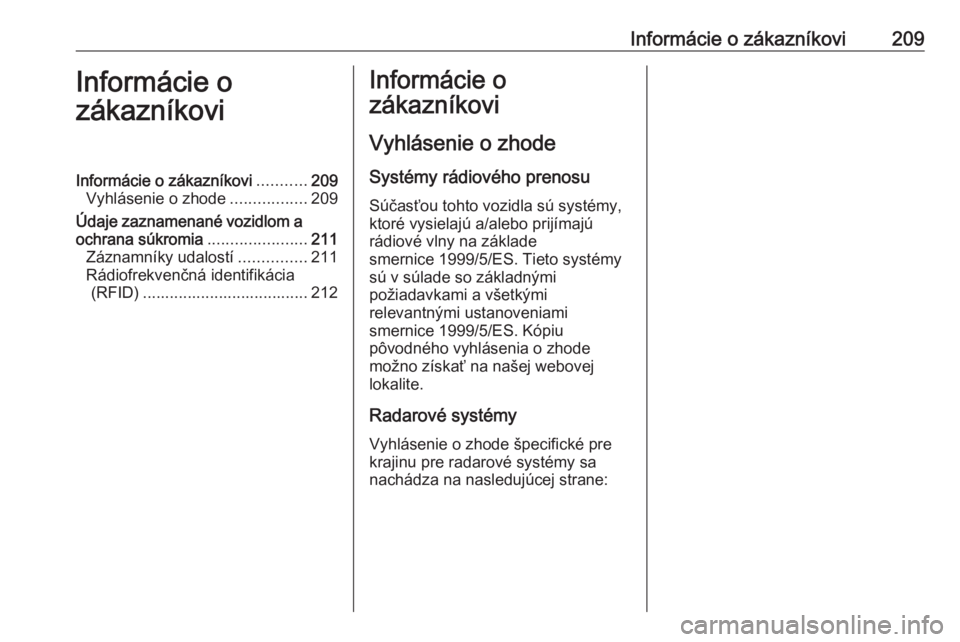 OPEL VIVARO B 2016.5  Používateľská príručka (in Slovak) Informácie o zákazníkovi209Informácie o
zákazníkoviInformácie o zákazníkovi ...........209
Vyhlásenie o zhode .................209
Údaje zaznamenané vozidlom a
ochrana súkromia .......... OPEL VIVARO B 2016.5  Používateľská príručka (in Slovak) Informácie o zákazníkovi209Informácie o
zákazníkoviInformácie o zákazníkovi ...........209
Vyhlásenie o zhode .................209
Údaje zaznamenané vozidlom a
ochrana súkromia ..........