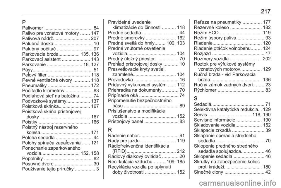 OPEL VIVARO B 2016.5  Používateľská príručka (in Slovak) 217PPalivomer ..................................... 84
Palivo pre vznetové motory  .......147
Palivová nádrž ............................ 207
Palubná doska .............................. 10
Palub OPEL VIVARO B 2016.5  Používateľská príručka (in Slovak) 217PPalivomer ..................................... 84
Palivo pre vznetové motory  .......147
Palivová nádrž ............................ 207
Palubná doska .............................. 10
Palub