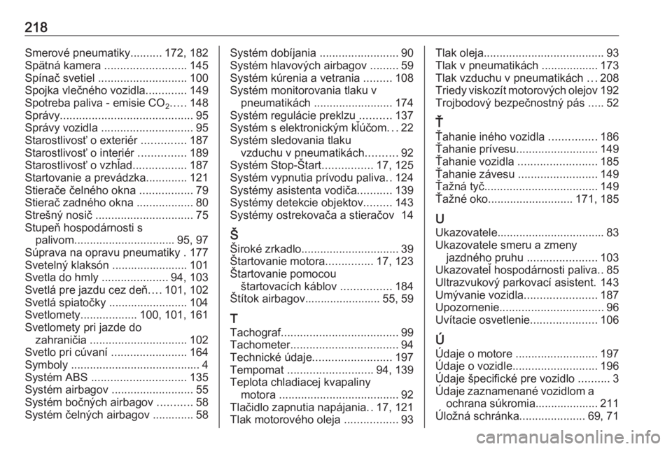 OPEL VIVARO B 2016.5  Používateľská príručka (in Slovak) 218Smerové pneumatiky..........172, 182
Spätná kamera  .......................... 145
Spínač svetiel  ............................ 100
Spojka vlečného vozidla .............149
Spotreba paliva - OPEL VIVARO B 2016.5  Používateľská príručka (in Slovak) 218Smerové pneumatiky..........172, 182
Spätná kamera  .......................... 145
Spínač svetiel  ............................ 100
Spojka vlečného vozidla .............149
Spotreba paliva -