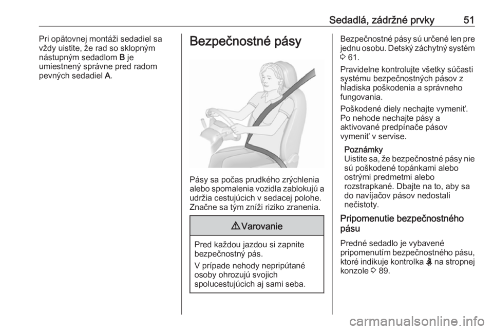 OPEL VIVARO B 2016.5  Používateľská príručka (in Slovak) Sedadlá, zádržné prvky51Pri opätovnej montáži sedadiel sa
vždy uistite, že rad so sklopným
nástupným sedadlom  B je
umiestnený správne pred radom
pevných sedadiel  A.Bezpečnostné pás OPEL VIVARO B 2016.5  Používateľská príručka (in Slovak) Sedadlá, zádržné prvky51Pri opätovnej montáži sedadiel sa
vždy uistite, že rad so sklopným
nástupným sedadlom  B je
umiestnený správne pred radom
pevných sedadiel  A.Bezpečnostné pás