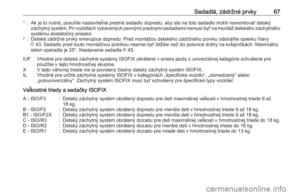 OPEL VIVARO B 2016.5  Používateľská príručka (in Slovak) Sedadlá, zádržné prvky671:Ak je to nutné, posuňte nastaviteľné predné sedadlo dopredu, aby ste na toto sedadlo mohli namontovať detskýzáchytný systém. Pri vozidlách vybavených pevnými OPEL VIVARO B 2016.5  Používateľská príručka (in Slovak) Sedadlá, zádržné prvky671:Ak je to nutné, posuňte nastaviteľné predné sedadlo dopredu, aby ste na toto sedadlo mohli namontovať detskýzáchytný systém. Pri vozidlách vybavených pevnými