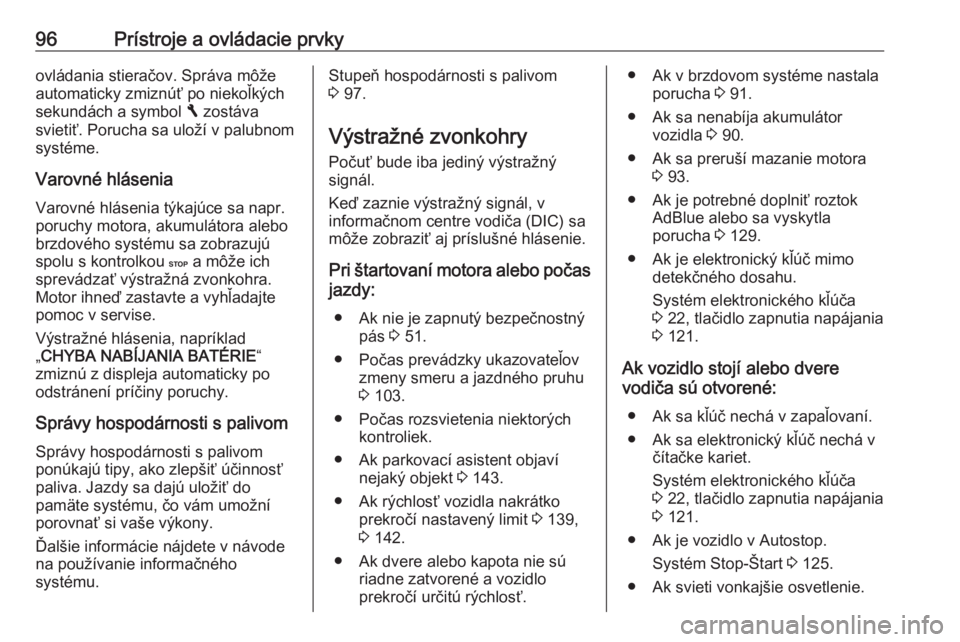 OPEL VIVARO B 2016.5  Používateľská príručka (in Slovak) 96Prístroje a ovládacie prvkyovládania stieračov. Správa môže
automaticky zmiznúť po niekoľkých
sekundách a symbol  F zostáva
svietiť. Porucha sa uloží v palubnom
systéme.
Varovné hl OPEL VIVARO B 2016.5  Používateľská príručka (in Slovak) 96Prístroje a ovládacie prvkyovládania stieračov. Správa môže
automaticky zmiznúť po niekoľkých
sekundách a symbol  F zostáva
svietiť. Porucha sa uloží v palubnom
systéme.
Varovné hl