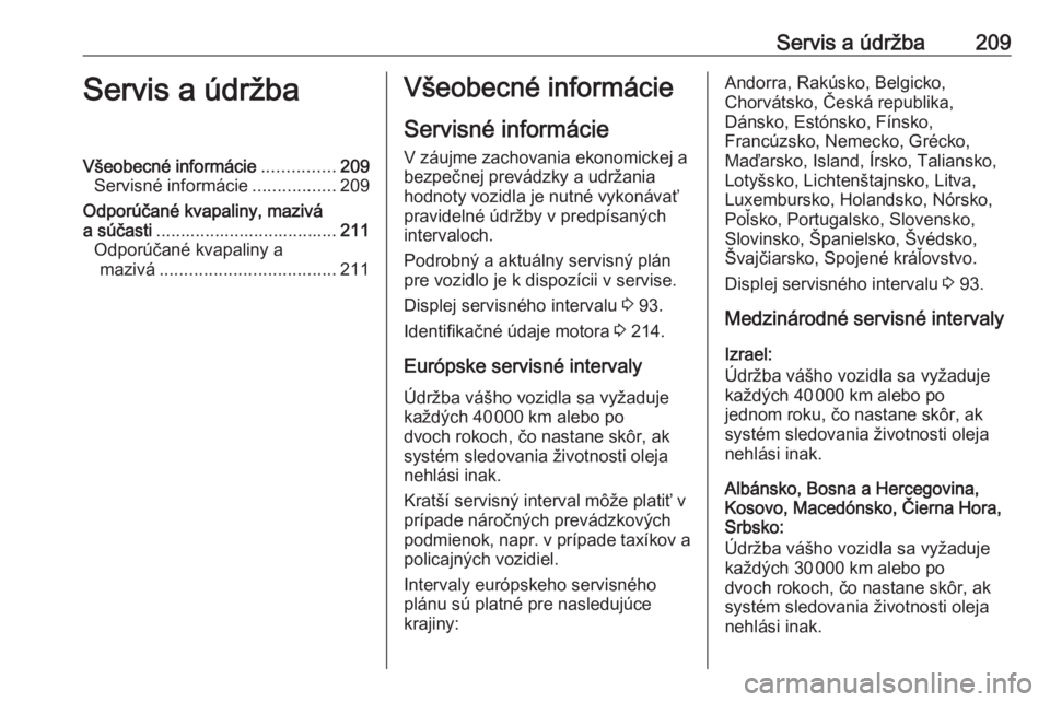 OPEL VIVARO B 2017.5  Používateľská príručka (in Slovak) Servis a údržba209Servis a údržbaVšeobecné informácie...............209
Servisné informácie .................209
Odporúčané kvapaliny, mazivá
a súčasti .................................