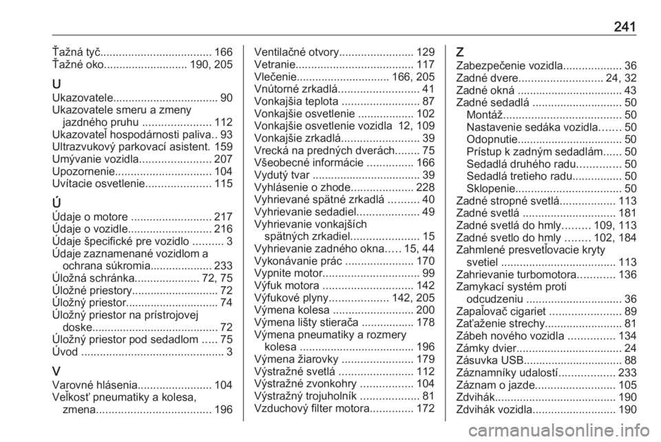 OPEL VIVARO B 2018  Používateľská príručka (in Slovak) 241Ťažná tyč.................................... 166
Ťažné oko ........................... 190, 205
U
Ukazovatele .................................. 90
Ukazovatele smeru a zmeny jazdného pruhu