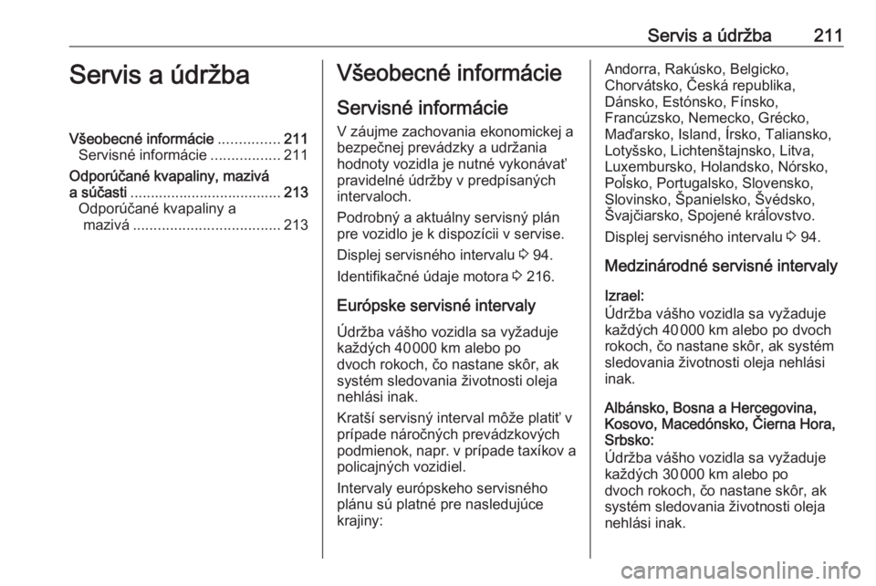 OPEL VIVARO B 2019 Používateľská príručka (in Slovak) Servis a údržba211Servis a údržbaVšeobecné informácie...............211
Servisné informácie .................211
Odporúčané kvapaliny, mazivá
a súčasti ................................. OPEL VIVARO B 2019 Používateľská príručka (in Slovak) Servis a údržba211Servis a údržbaVšeobecné informácie...............211
Servisné informácie .................211
Odporúčané kvapaliny, mazivá
a súčasti .................................