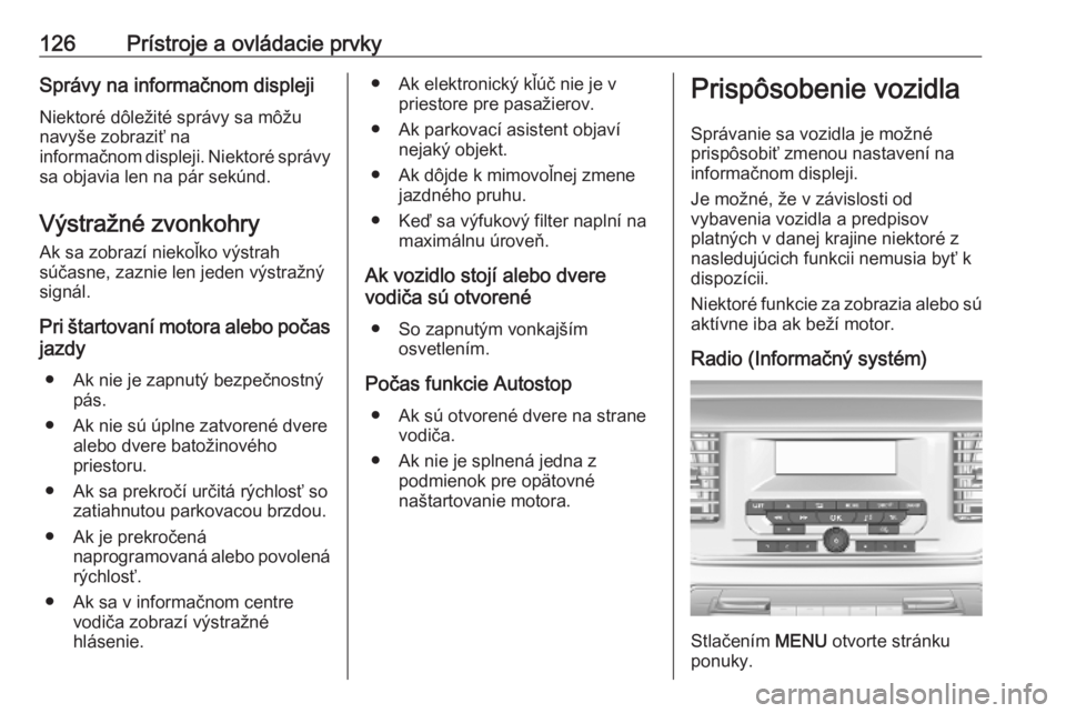 OPEL VIVARO C 2020 Používateľská príručka (in Slovak) 126Prístroje a ovládacie prvkySprávy na informačnom displejiNiektoré dôležité správy sa môžu
navyše zobraziť na
informačnom displeji. Niektoré správy
sa objavia len na pár sekúnd.
V OPEL VIVARO C 2020 Používateľská príručka (in Slovak) 126Prístroje a ovládacie prvkySprávy na informačnom displejiNiektoré dôležité správy sa môžu
navyše zobraziť na
informačnom displeji. Niektoré správy
sa objavia len na pár sekúnd.
V