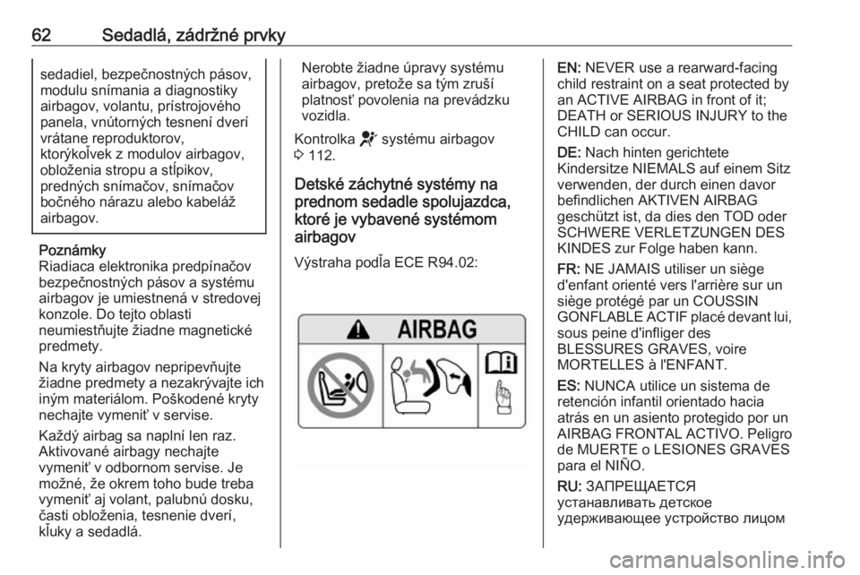 OPEL VIVARO C 2020  Používateľská príručka (in Slovak) 62Sedadlá, zádržné prvkysedadiel, bezpečnostných pásov,modulu snímania a diagnostiky
airbagov, volantu, prístrojového
panela, vnútorných tesnení dverí vrátane reproduktorov,
ktorýkoľv