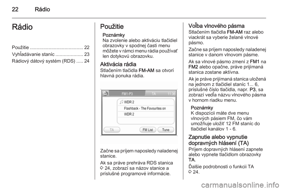 OPEL ZAFIRA B 2014.5  Návod na obsluhu informačného systému (in Slovak) 22RádioRádioPoužitie........................................ 22
Vyhľadávanie staníc ....................23
Rádiový dátový systém (RDS) .....24Použitie
Poznámky
Na zvolenie alebo aktiváci