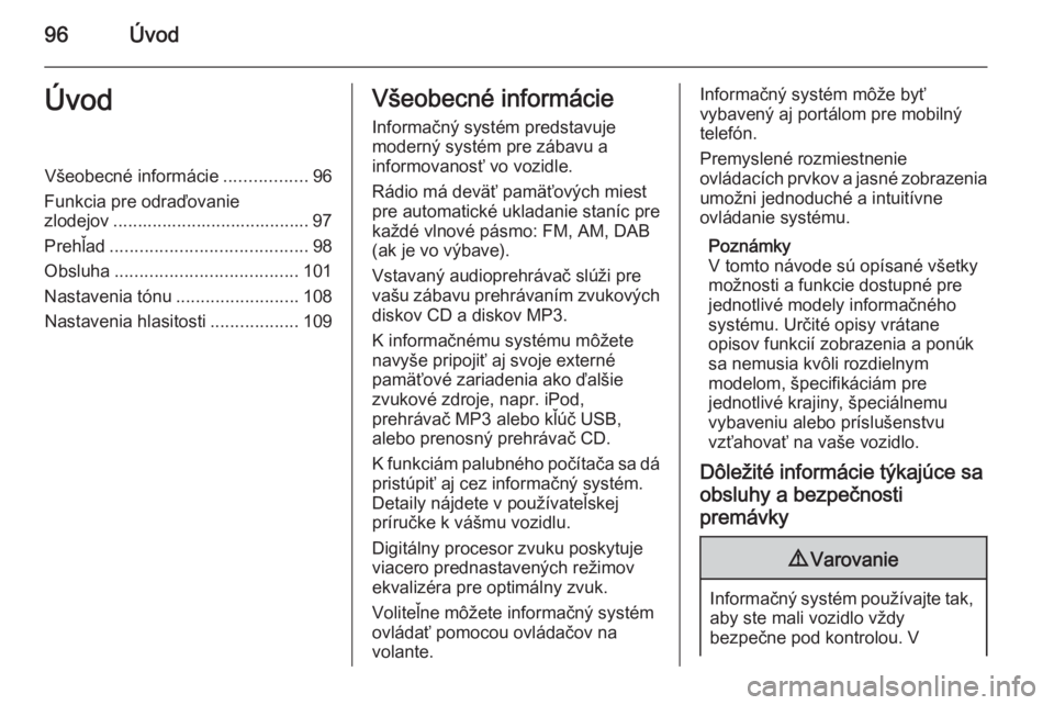 OPEL ZAFIRA B 2014.5  Návod na obsluhu informačného systému (in Slovak) 96ÚvodÚvodVšeobecné informácie.................96
Funkcia pre odraďovanie
zlodejov ........................................ 97
Prehľad ........................................ 98
Obsluha ......