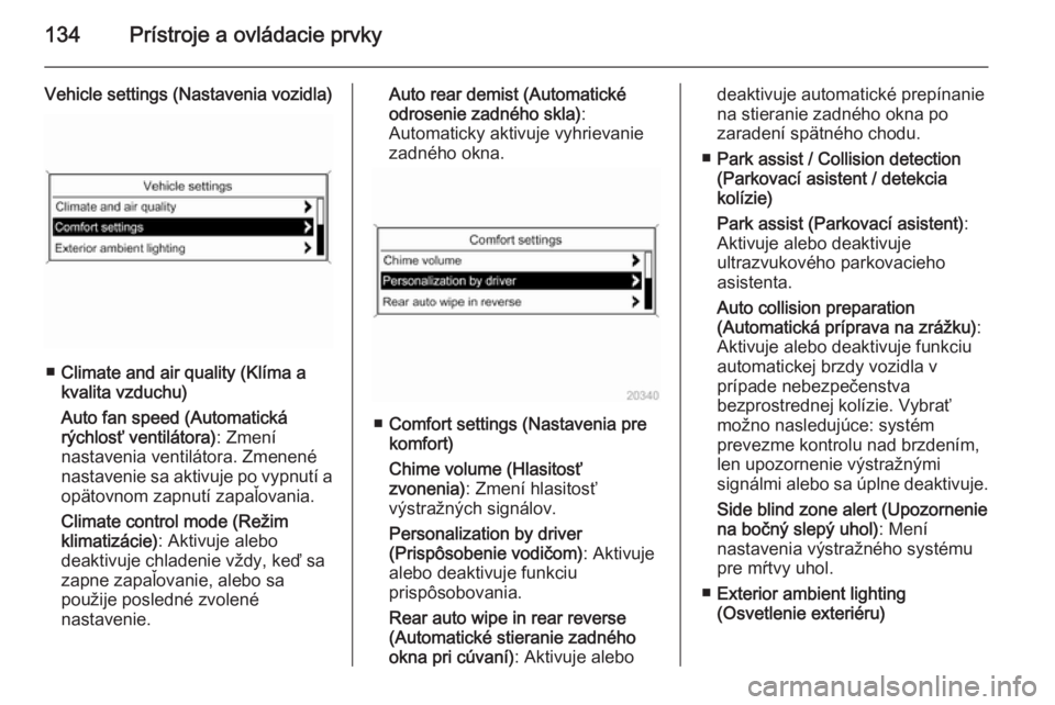 OPEL ZAFIRA C 2014  Používateľská príručka (in Slovak) 134Prístroje a ovládacie prvky
Vehicle settings (Nastavenia vozidla)
■Climate and air quality (Klíma a
kvalita vzduchu)
Auto fan speed (Automatická
rýchlosť ventilátora) : Zmení
nastavenia v