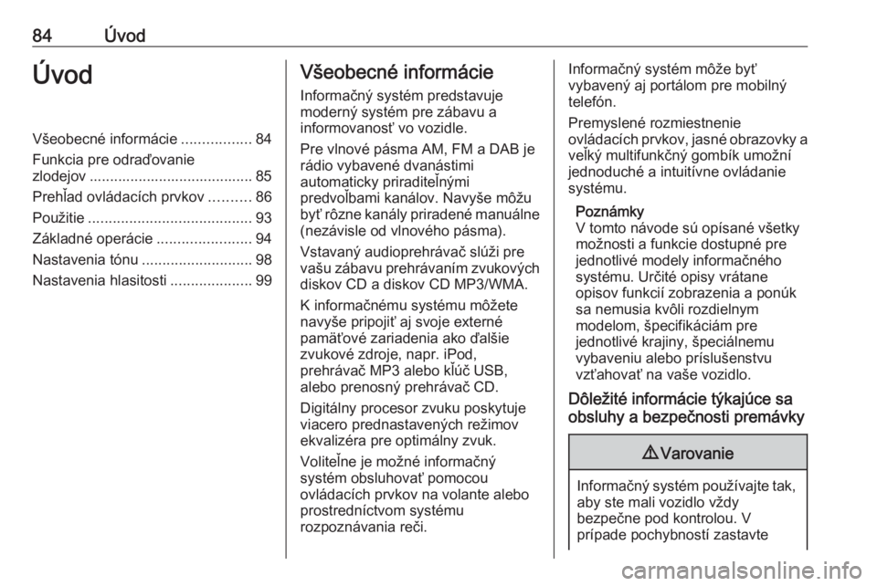 OPEL ZAFIRA C 2016.5 Návod na obsluhu informačného systému (in Slovak) 84ÚvodÚvodVšeobecné informácie.................84
Funkcia pre odraďovanie
zlodejov ........................................ 85
Prehľad ovládacích prvkov ..........86
Použitie ............... OPEL ZAFIRA C 2016.5 Návod na obsluhu informačného systému (in Slovak) 84ÚvodÚvodVšeobecné informácie.................84
Funkcia pre odraďovanie
zlodejov ........................................ 85
Prehľad ovládacích prvkov ..........86
Použitie ...............