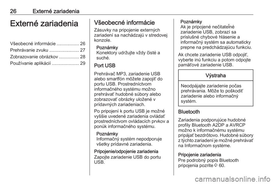 OPEL ZAFIRA C 2017  Návod na obsluhu informačného systému (in Slovak) 26Externé zariadeniaExterné zariadeniaVšeobecné informácie.................26
Prehrávanie zvuku .......................27
Zobrazovanie obrázkov ...............28
Používanie aplikácií ......