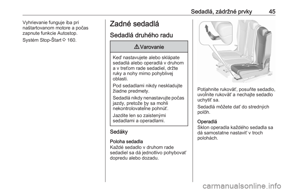 OPEL ZAFIRA C 2017  Používateľská príručka (in Slovak) Sedadlá, zádržné prvky45Vyhrievanie funguje iba pri
naštartovanom motore a počas
zapnute funkcie Autostop.
Systém Stop-Štart  3 160.Zadné sedadlá
Sedadlá druhého radu9 Varovanie
Keď nasta