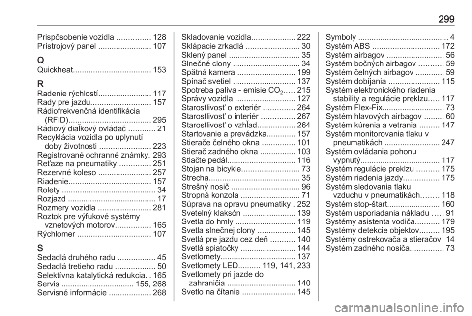 OPEL ZAFIRA C 2017.25  Používateľská príručka (in Slovak) 299Prispôsobenie vozidla ...............128
Prístrojový panel  ........................107
Q
Quickheat ................................... 153
R Radenie rýchlostí ........................117
Rady