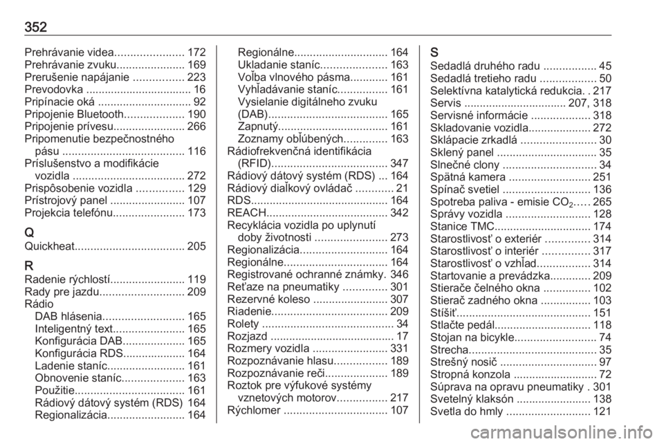 OPEL ZAFIRA C 2018  Používateľská príručka (in Slovak) 352Prehrávanie videa......................172
Prehrávanie zvuku ......................169
Prerušenie napájanie  ................223
Prevodovka .................................. 16
Pripínacie ok�