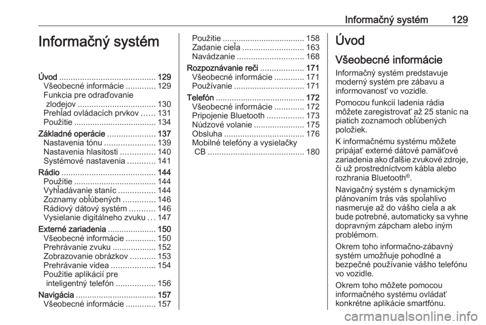 OPEL ZAFIRA C 2019  Používateľská príručka (in Slovak) Informačný systém129Informačný systémÚvod.......................................... 129
Všeobecné informácie .............129
Funkcia pre odraďovanie zlodejov ..............................
