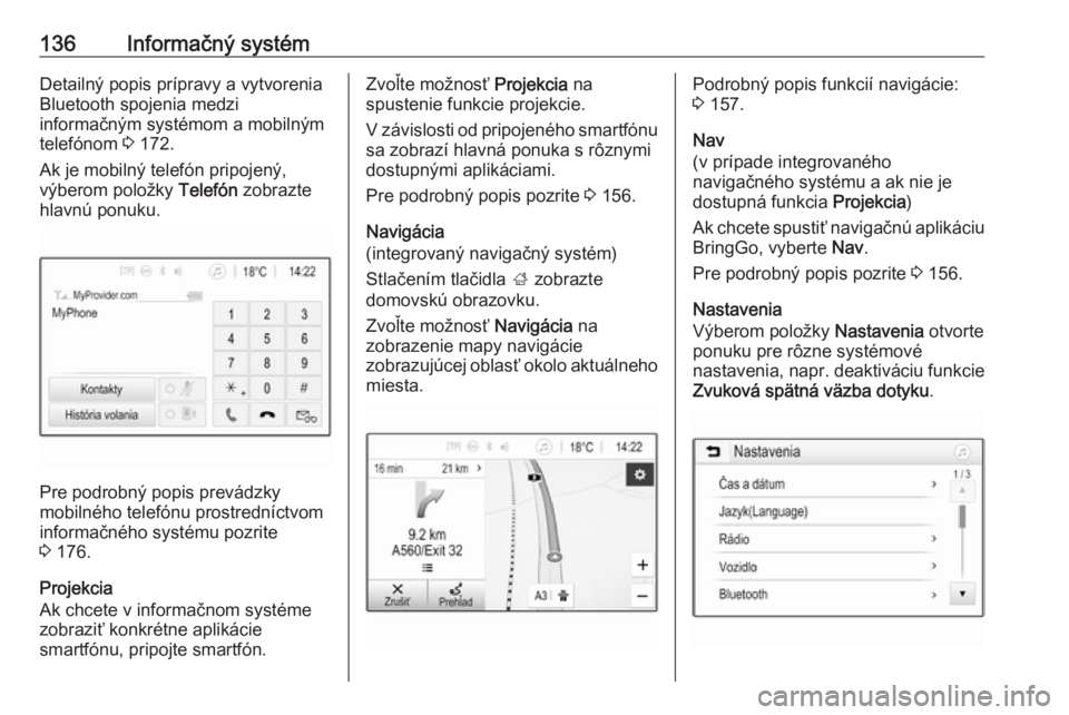 OPEL ZAFIRA C 2019  Používateľská príručka (in Slovak) 136Informačný systémDetailný popis prípravy a vytvorenia
Bluetooth spojenia medzi
informačným systémom a mobilným
telefónom  3 172.
Ak je mobilný telefón pripojený,
výberom položky  Tel