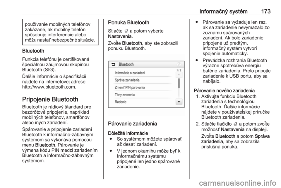 OPEL ZAFIRA C 2019  Používateľská príručka (in Slovak) Informačný systém173používanie mobilných telefónov
zakázané, ak mobilný telefón
spôsobuje interferencie alebo
môžu nastať nebezpečné situácie.
Bluetooth
Funkcia telefónu je certifik