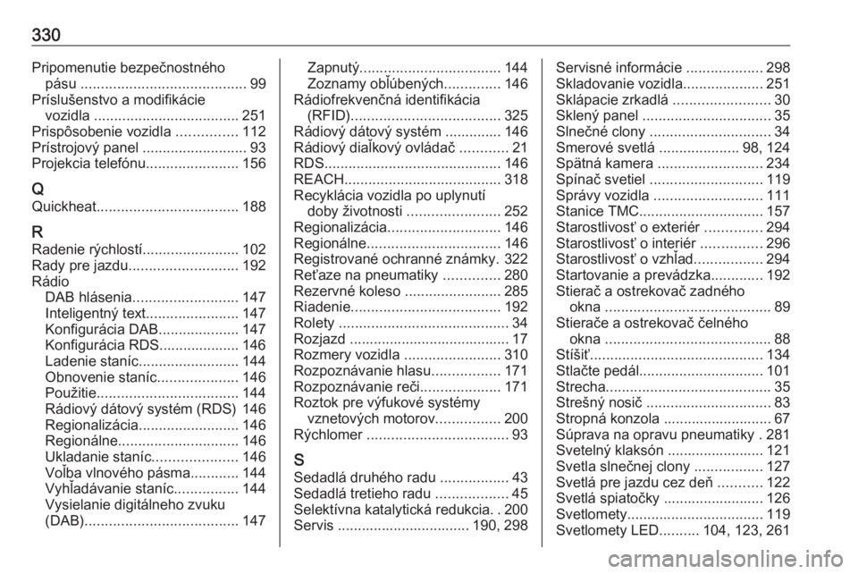 OPEL ZAFIRA C 2019  Používateľská príručka (in Slovak) 330Pripomenutie bezpečnostnéhopásu  ......................................... 99
Príslušenstvo a modifikácie vozidla  .................................... 251
Prispôsobenie vozidla  ...........