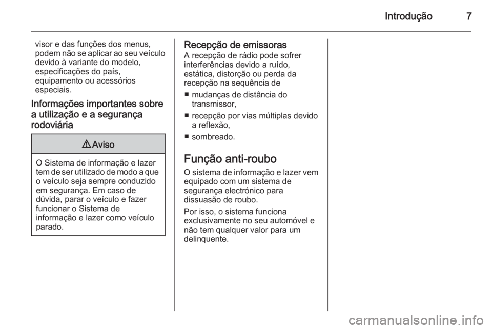 OPEL ADAM 2014 Manual de Informação e Lazer (in Portugues) Introdução7
visor e das funções dos menus,
podem não se aplicar ao seu veículo
devido à variante do modelo,
especificações do país,
equipamento ou acessórios
especiais.
Informações import OPEL ADAM 2014 Manual de Informação e Lazer (in Portugues) Introdução7
visor e das funções dos menus,
podem não se aplicar ao seu veículo
devido à variante do modelo,
especificações do país,
equipamento ou acessórios
especiais.
Informações import