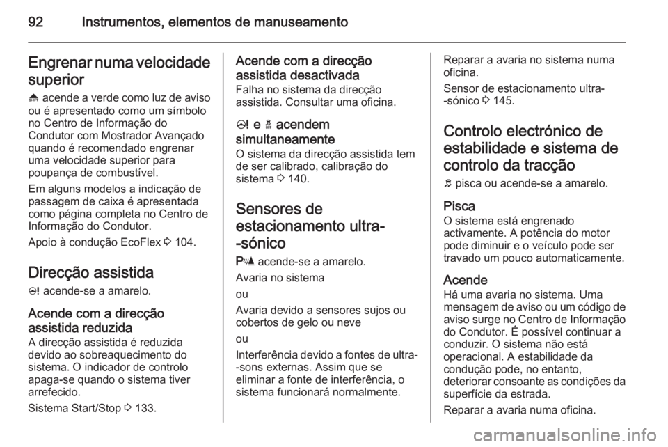 OPEL ADAM 2014.5  Manual de Informação e Lazer (in Portugues) 92Instrumentos, elementos de manuseamentoEngrenar numa velocidadesuperior
[  acende a verde como luz de aviso
ou é apresentado como um símbolo
no Centro de Informação do
Condutor com Mostrador Ava