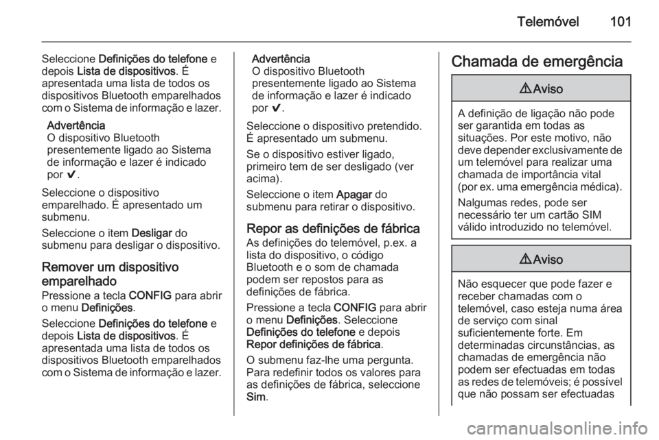 OPEL ADAM 2015 Manual de Informação e Lazer (in Portugues) Telemóvel101
Seleccione Definições do telefone e
depois Lista de dispositivos . É
apresentada uma lista de todos os
dispositivos Bluetooth emparelhados
com o Sistema de informação e lazer.
Adv OPEL ADAM 2015 Manual de Informação e Lazer (in Portugues) Telemóvel101
Seleccione Definições do telefone e
depois Lista de dispositivos . É
apresentada uma lista de todos os
dispositivos Bluetooth emparelhados
com o Sistema de informação e lazer.
Adv