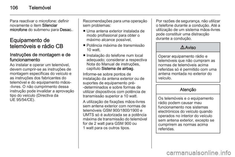 OPEL ADAM 2015 Manual de Informação e Lazer (in Portugues) 106Telemóvel
Para reactivar o microfone: definir
novamente o item Silenciar
microfone do submenu para Desac..
Equipamento de
telemóveis e rádio CB
Instruções de montagem e de
funcionamento
Ao OPEL ADAM 2015 Manual de Informação e Lazer (in Portugues) 106Telemóvel
Para reactivar o microfone: definir
novamente o item Silenciar
microfone do submenu para Desac..
Equipamento de
telemóveis e rádio CB
Instruções de montagem e de
funcionamento
Ao