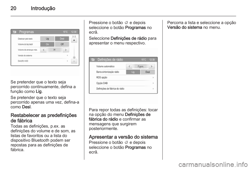 OPEL ADAM 2015 Manual de Informação e Lazer (in Portugues) 20Introdução
Se pretender que o texto seja
percorrido continuamente, defina a
função como Lig.
Se pretender que o texto seja
percorrido apenas uma vez, defina-a
como Desl.
Restabelecer as predef OPEL ADAM 2015 Manual de Informação e Lazer (in Portugues) 20Introdução
Se pretender que o texto seja
percorrido continuamente, defina a
função como Lig.
Se pretender que o texto seja
percorrido apenas uma vez, defina-a
como Desl.
Restabelecer as predef