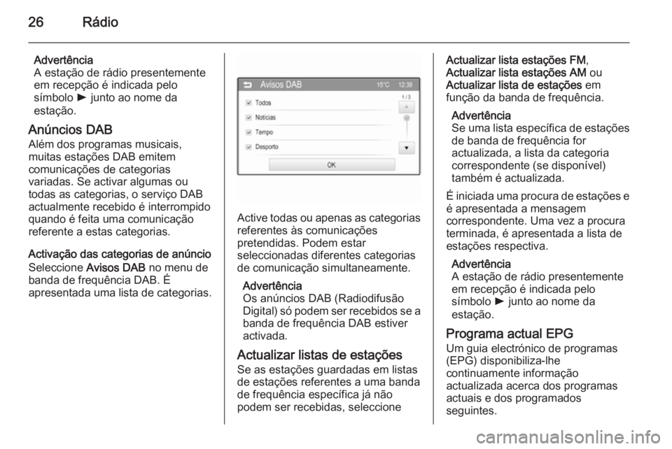 OPEL ADAM 2015 Manual de Informação e Lazer (in Portugues) 26Rádio
Advertência
A estação de rádio presentemente
em recepção é indicada pelo
símbolo l junto ao nome da
estação.
Anúncios DAB Além dos programas musicais,
muitas estações DAB emite OPEL ADAM 2015 Manual de Informação e Lazer (in Portugues) 26Rádio
Advertência
A estação de rádio presentemente
em recepção é indicada pelo
símbolo l junto ao nome da
estação.
Anúncios DAB Além dos programas musicais,
muitas estações DAB emite