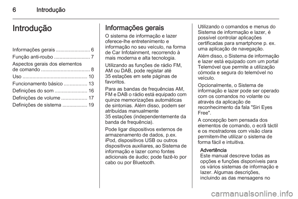 OPEL ADAM 2015 Manual de Informação e Lazer (in Portugues) 6IntroduçãoIntroduçãoInformações gerais........................6
Função anti-roubo .......................... 7 Aspectos gerais dos elementos
de comando ................................... 8
U OPEL ADAM 2015 Manual de Informação e Lazer (in Portugues) 6IntroduçãoIntroduçãoInformações gerais........................6
Função anti-roubo .......................... 7 Aspectos gerais dos elementos
de comando ................................... 8
U