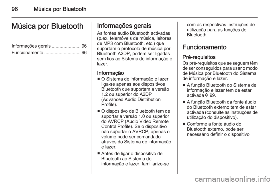 OPEL ADAM 2015 Manual de Informação e Lazer (in Portugues) 96Música por BluetoothMúsica por BluetoothInformações gerais......................96
Funcionamento ............................ 96Informações gerais
As fontes áudio Bluetooth activadas
(p.ex. t OPEL ADAM 2015 Manual de Informação e Lazer (in Portugues) 96Música por BluetoothMúsica por BluetoothInformações gerais......................96
Funcionamento ............................ 96Informações gerais
As fontes áudio Bluetooth activadas
(p.ex. t