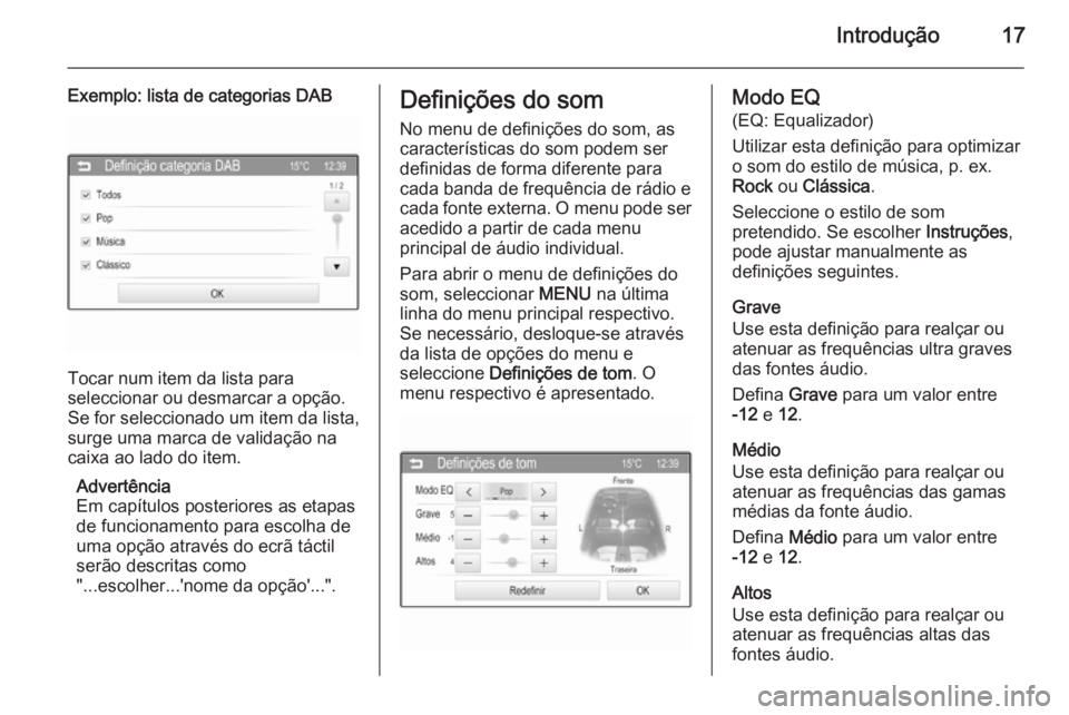 OPEL ADAM 2015.5  Manual de Informação e Lazer (in Portugues) Introdução17
Exemplo: lista de categorias DAB
Tocar num item da lista para
seleccionar ou desmarcar a opção.
Se for seleccionado um item da lista,
surge uma marca de validação na
caixa ao lado d