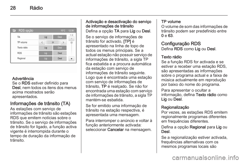 OPEL ADAM 2015.5  Manual de Informação e Lazer (in Portugues) 28Rádio
Advertência
Se o  RDS estiver definido para
Desl , nem todos os itens dos menus
acima mostrados serão
apresentados.
Informações de trânsito (TA)
As estações com serviço de
informaçõ