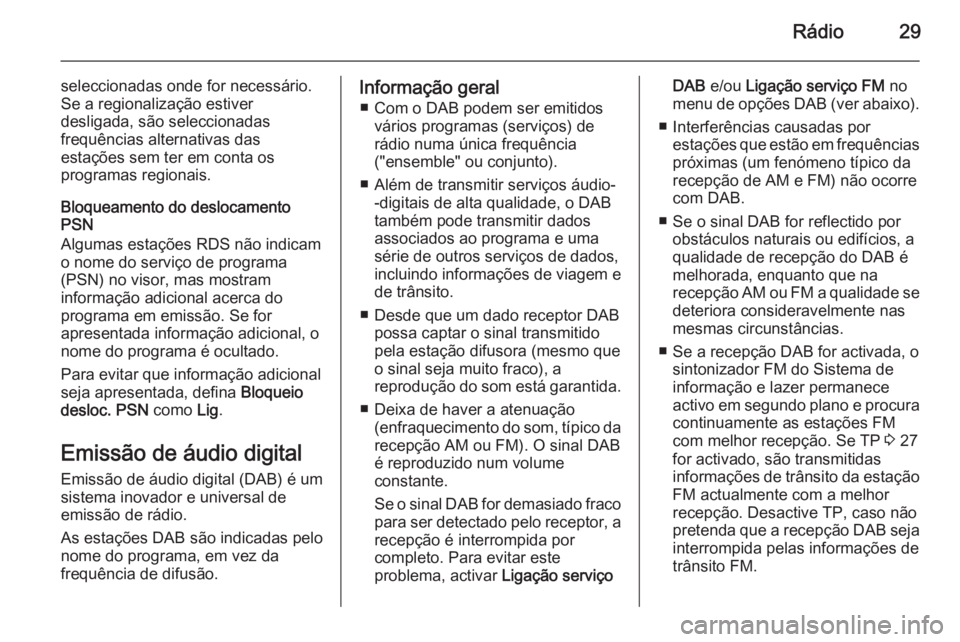 OPEL ADAM 2015.5  Manual de Informação e Lazer (in Portugues) Rádio29
seleccionadas onde for necessário.
Se a regionalização estiver
desligada, são seleccionadas
frequências alternativas das
estações sem ter em conta os
programas regionais.
Bloqueamento 