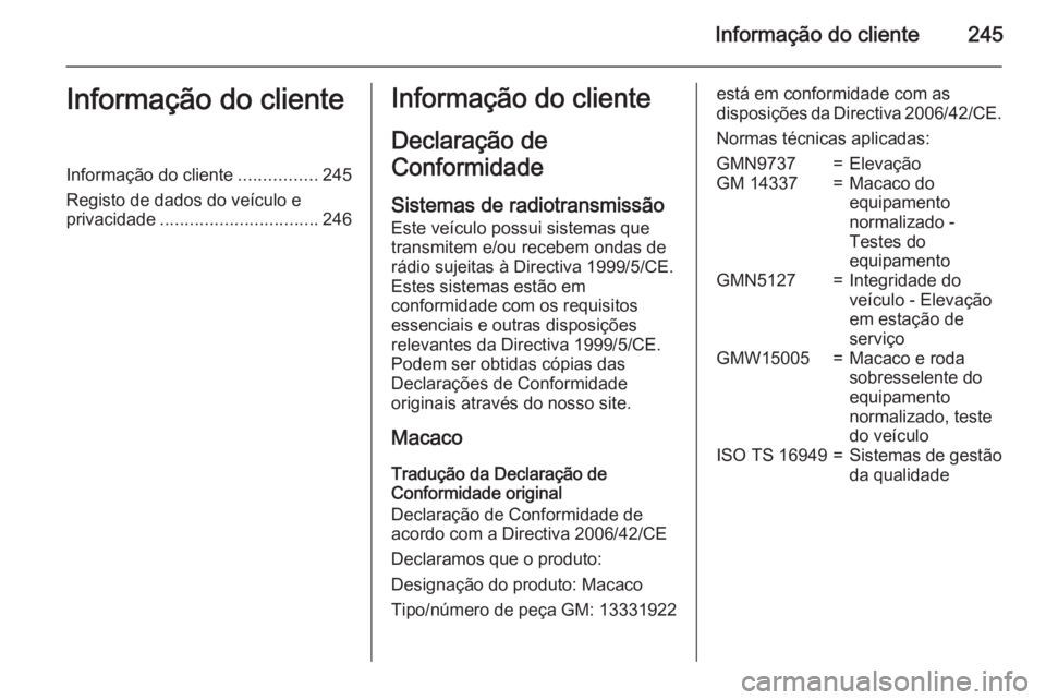 OPEL ADAM 2015.5  Manual de Instruções (in Portugues) Informação do cliente245Informação do clienteInformação do cliente................245
Registo de dados do veículo e privacidade ................................ 246Informação do cliente
Decla