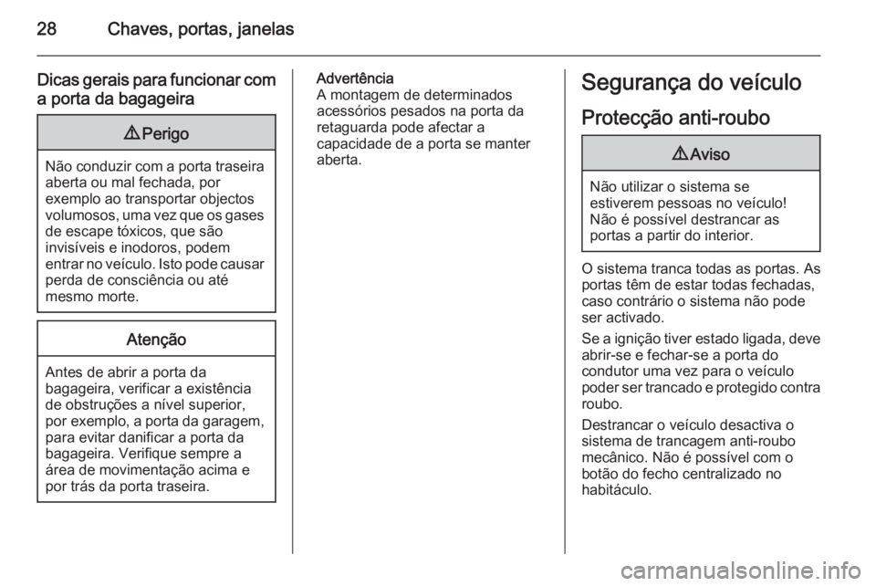 OPEL ADAM 2015.5 Manual de Instruções (in Portugues) 28Chaves, portas, janelas
Dicas gerais para funcionar coma porta da bagageira9 Perigo
Não conduzir com a porta traseira
aberta ou mal fechada, por
exemplo ao transportar objectos
volumosos, uma vez q OPEL ADAM 2015.5 Manual de Instruções (in Portugues) 28Chaves, portas, janelas
Dicas gerais para funcionar coma porta da bagageira9 Perigo
Não conduzir com a porta traseira
aberta ou mal fechada, por
exemplo ao transportar objectos
volumosos, uma vez q