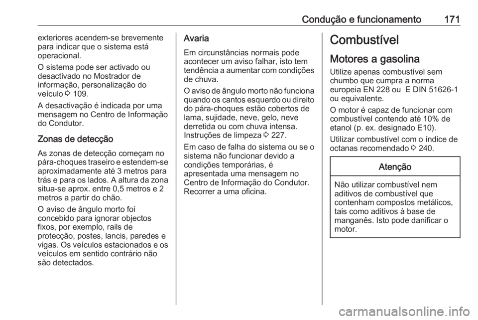 OPEL ADAM 2016 Manual de Instruções (in Portugues) Condução e funcionamento171exteriores acendem-se brevemente
para indicar que o sistema está
operacional.
O sistema pode ser activado ou
desactivado no Mostrador de
informação, personalização do OPEL ADAM 2016 Manual de Instruções (in Portugues) Condução e funcionamento171exteriores acendem-se brevemente
para indicar que o sistema está
operacional.
O sistema pode ser activado ou
desactivado no Mostrador de
informação, personalização do